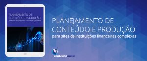 [Whitepaper] Planejamento de conteúdo e produção para sites de instituições financeiras